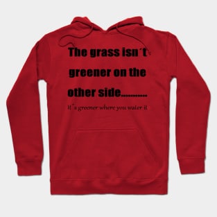 The Grass Is Greener Where You Water It 2 Hoodie